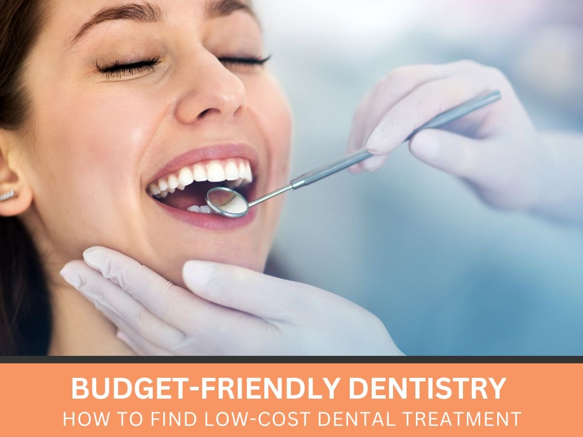 Budget-Friendly Dentistry: How to Find Low-Cost Dental Treatment