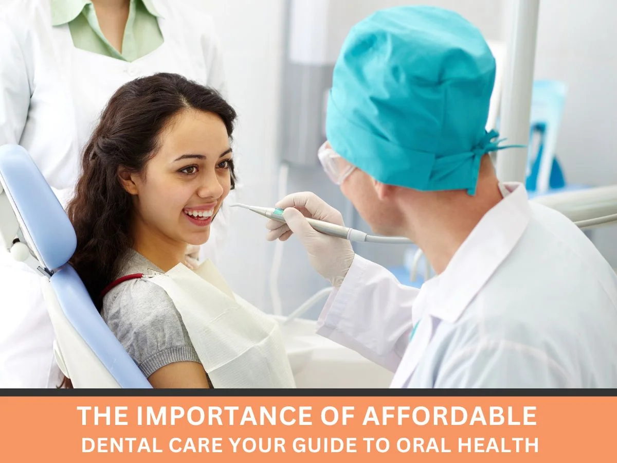 The Importance of Affordable Dental Care: Your Guide to Oral Health